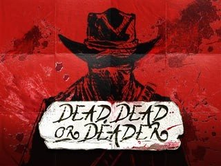 DEAD DEAD OR DEADER